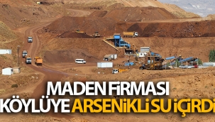 Maden firması, köylüye arsenikli su içirdi