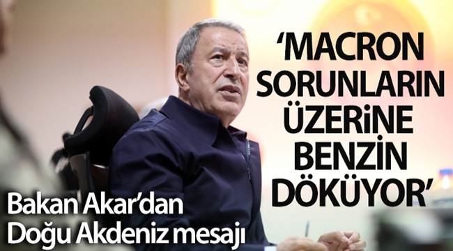 Bakan Akar'dan Doğu Akdeniz mesajı