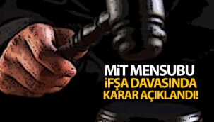 MİT mensubu ifşa davasında karar!
