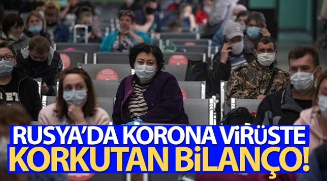 Rusya'da korona virüste korkutan bilanço!