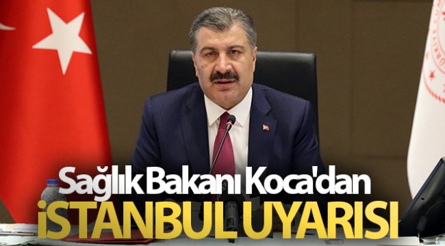 Sağlık Bakanı Koca'dan İstanbul uyarısı