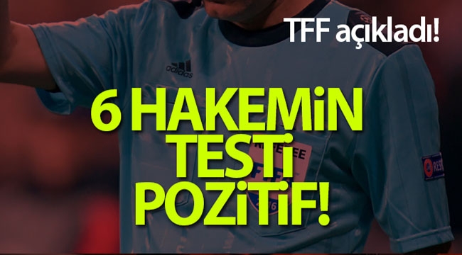 TFF açıkladı: 6 hakemin testi pozitif!