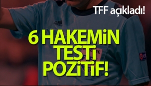 TFF açıkladı: 6 hakemin testi pozitif!