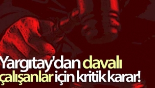Yargıtay'dan davalı çalışanlar için kritik karar
