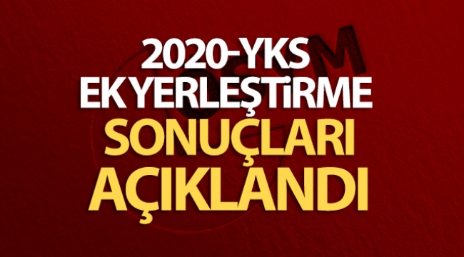 2020-YKS Ek yerleştirme sonuçları açıklandı