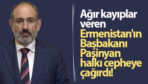 Ağır kayıplar veren Ermenistan'ın Başbakanı Paşinyan halkı cepheye çağırdı