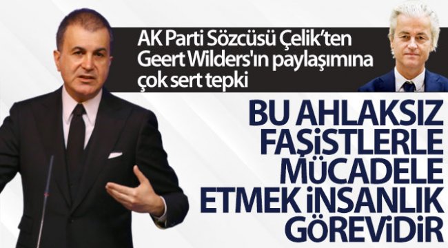 AK Parti Sözcüsü Çelik'ten Geert Wilders'ın paylaşımına tepki