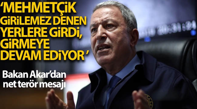 Bakan Akar'dan net terör mesajı