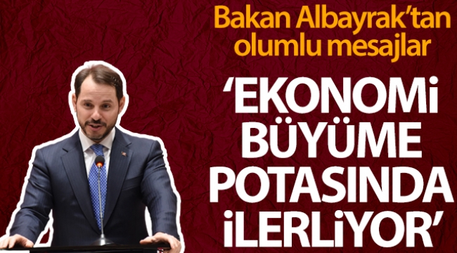 Bakan Albayrak: 'Ekonomimiz büyüme rotasında ilerliyor'