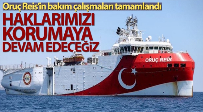 Oruç Reis'in bakım çalışmaları tamamlandı