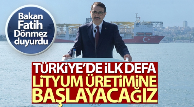 Bakan Fatih Dönmez, 'Türkiye'de ilk defa lityum üretimine başlayacağız'