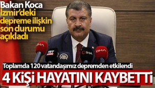 Bakan Koca: 'İzmir'deki depremde 4 vatandaşımız hayatını kaybetti'