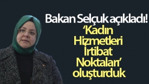 Bakan Selçuk açıkladı! 'Kadın Hizmetleri İrtibat Noktaları' oluşturduk