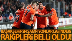 Başakşehir'in Şampiyonlar Ligi'ndeki rakipleri belli oldu