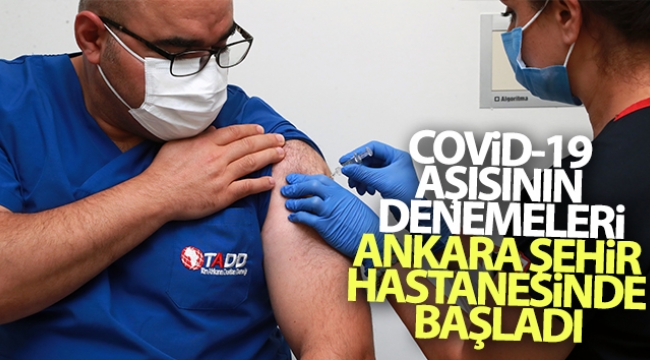 Covid-19 aşısının denemeleri Ankara Şehir Hastanesinde başladı