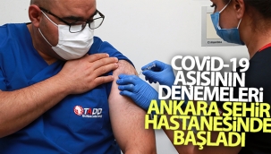 Covid-19 aşısının denemeleri Ankara Şehir Hastanesinde başladı
