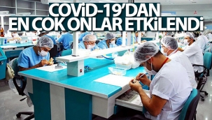 Covid-19'dan en çok onlar etkilendi