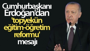 Cumhurbaşkanı Erdoğan'dan 'topyekün eğitim-öğretim reformu' mesajı