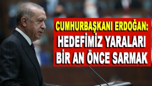 Cumhurbaşkanı Erdoğan: 'Hedefimiz yaraları bir an önce sarmaktır'