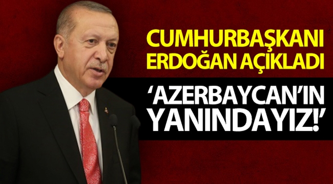 Cumhurbaşkanı Erdoğan: 'Vatan mücadelesinde Azerbaycan'ın yanındayız'