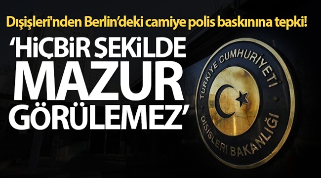 Dışişleri'nden Berlin'deki camiye polis baskınına tepki!