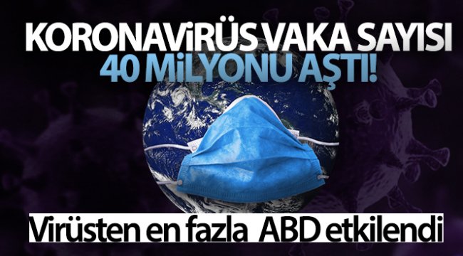 Dünya genelinde korona vaka sayısı 40 milyonu aştı