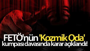 FETÖ'nün 'Kozmik Oda' kumpası davasında karar açıklandı