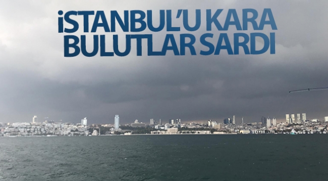 İstanbul'da gökyüzünü kara bulutlar sardı