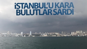 İstanbul'da gökyüzünü kara bulutlar sardı