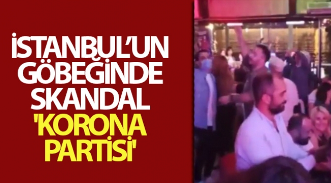 İstanbul'un göbeğinde skandal 'korona partisi' kamerada