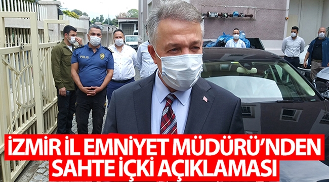 İzmir İl Emniyet Müdürü'nden sahte içki açıklaması