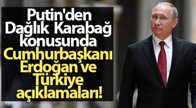 Putin'den, Dağlık Karabağ konusunda Cumhurbaşkanı Erdoğan ve Türkiye açıklamaları