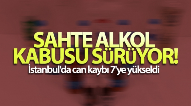 Sahte alkol kabusu sürüyor!