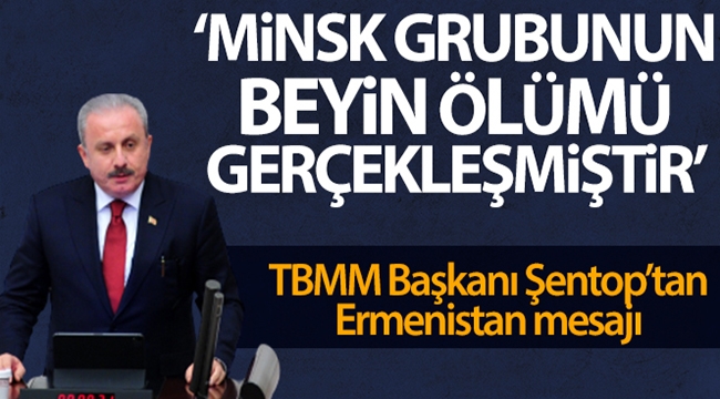 TBMM Başkanı Mustafa Şentop: 'Minsk Grubunun beyin ölümü gerçekleşmiştir'