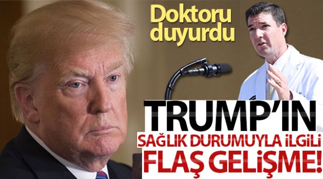 Trump'ın sağlık durumuyla ilgili flaş gelişme!