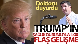 Trump'ın sağlık durumuyla ilgili flaş gelişme!
