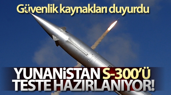 Yunanistan S-300'ü test etmeye hazırlanıyor