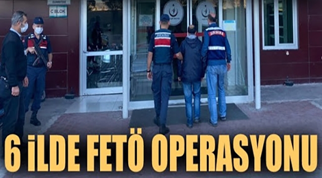 6 ilde FETÖ operasyonu: 22 gözaltı