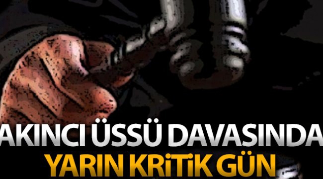 Akıncı Üssü davasında mahkeme yarın kararını açıklayacak