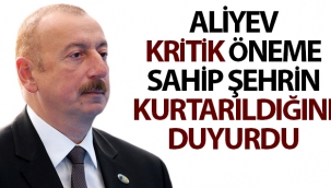 Aliyev kritik öneme sahip Şuşa'nın kurtarıldığını duyurdu