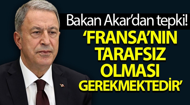 Bakan Akar'dan Fransız Senatosu'na sert tepki!