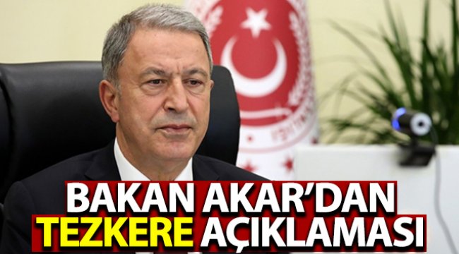 Bakan Akar'dan "tezkere" değerlendirmesi