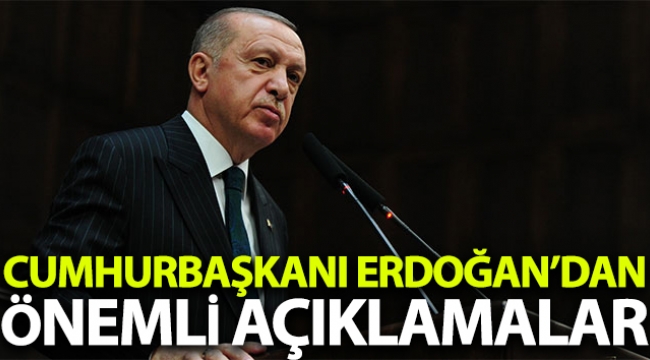 Cumhurbaşkanı Erdoğan'dan önemli açıklamalar