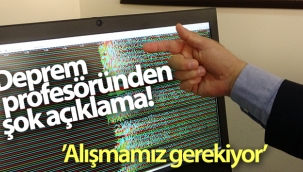 Deprem profesöründen şok açıklama