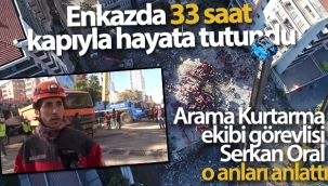Enkazda 33 saat kapıyla hayata tutundu