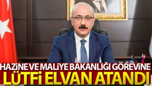 Hazine ve Maliye Bakanlığı görevine Lütfi Elvan'ın atandı