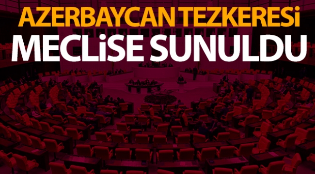 Karabağ Tezkeresi Meclise Sunuldu