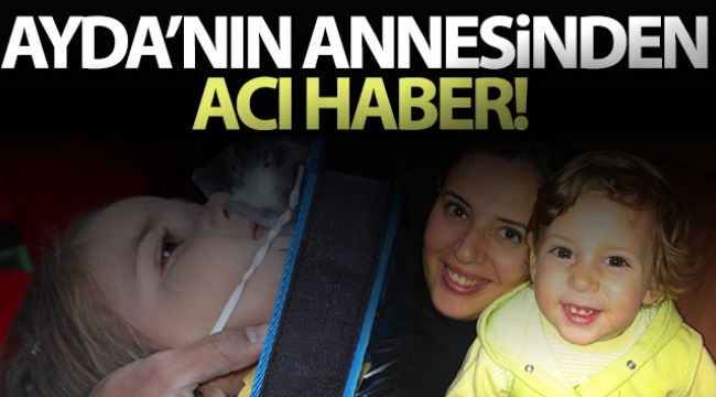 Minik Ayda'nın annesiden kötü haber