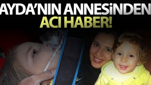 Minik Ayda'nın annesiden kötü haber