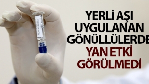 Yerli aşının uygulandığı gönüllülerde bir yan etki görülmedi